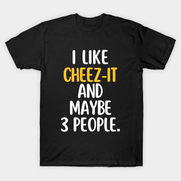 I like cheez-it and maybe 3 people T-Shirt by mksjr